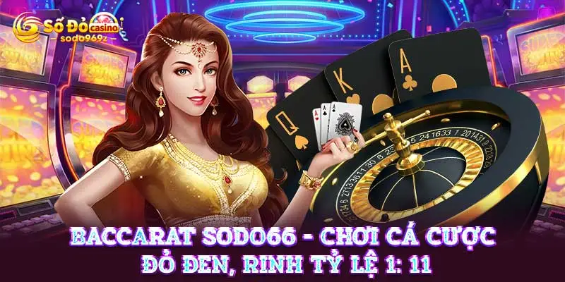 Baccarat SODO66 - Chơi cá cược đỏ đen, rinh tỷ lệ 1: 11