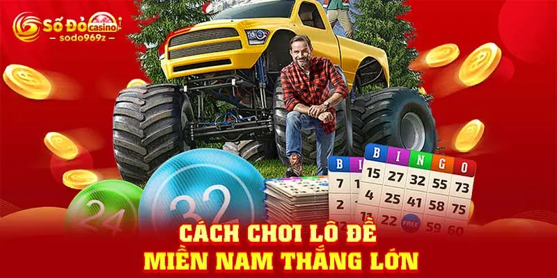 Cách chơi lô đề miền Nam thắng lớn