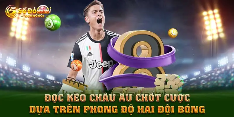 Đọc kèo Châu Âu chốt cược dựa trên phong độ hai đội bóng