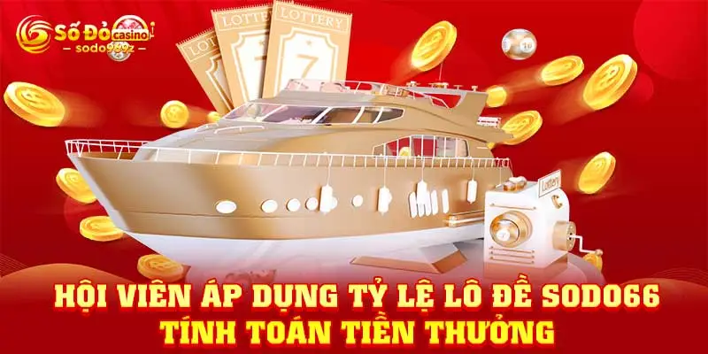 Hội viên áp dụng tỷ lệ lô đề SODO66 tính toán tiền thưởng