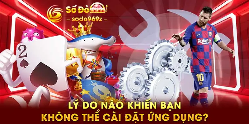 Lý do nào khiến bạn không thể cài đặt ứng dụng?