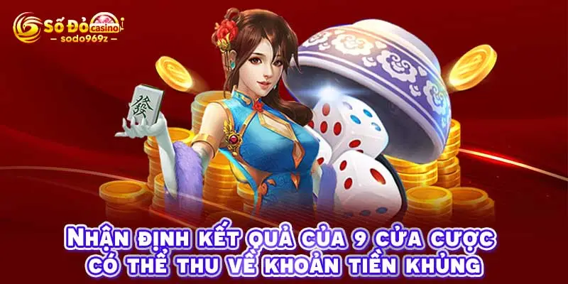 Nhận định kết quả của 9 cửa cược có thể thu về khoản tiền khủng