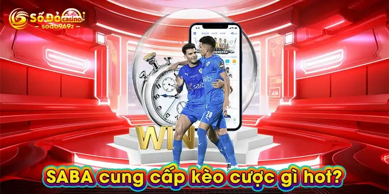 SABA cung cấp kèo cược gì hot?