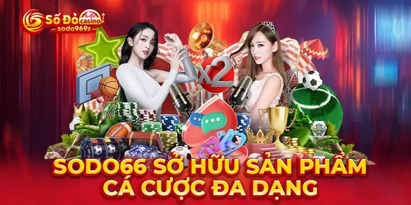 SODO66 sở hữu sản phẩm cá cược đa dạng