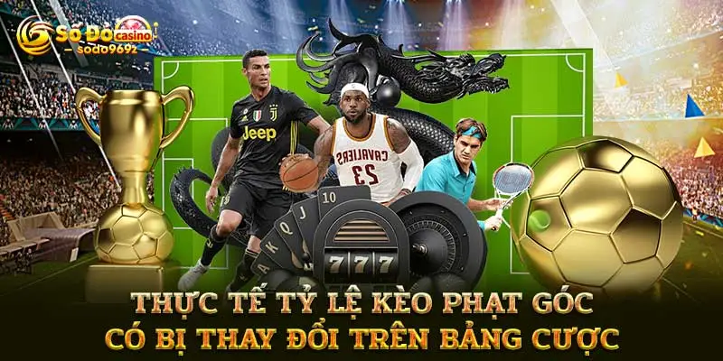 Thực tế tỷ lệ kèo phạt góc có bị thay đổi trên bảng cược