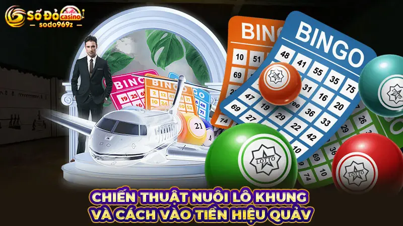 Chiến thuật nuôi lô khung và cách vào tiền hiệu quả