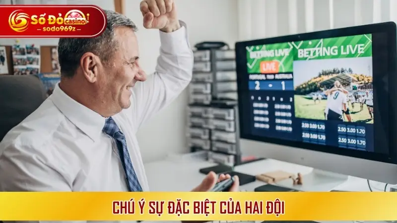 Chú ý sự đặc biệt của hai đội