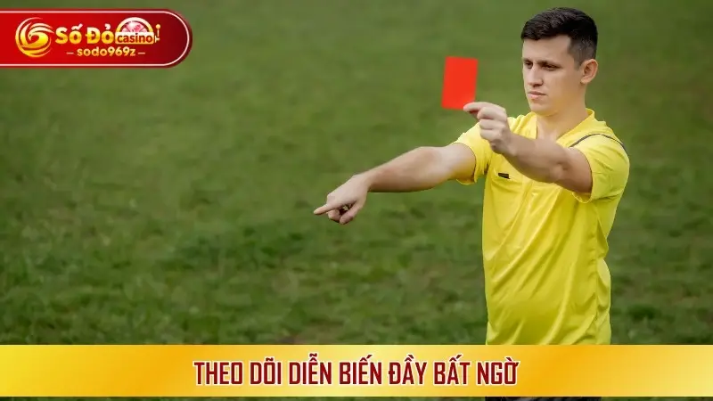 Theo dõi diễn biến đầy bất ngờ